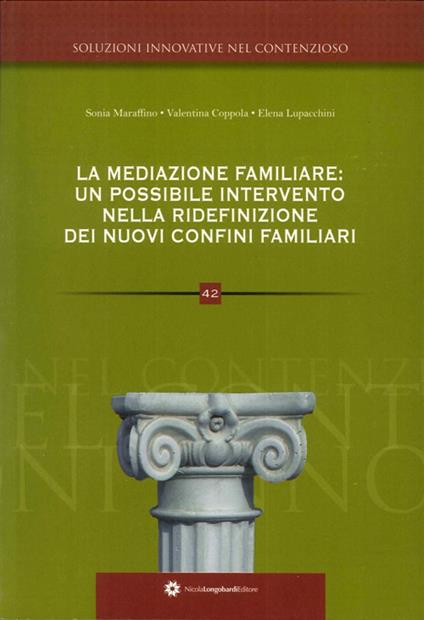 La mediazione familiare. Un possibile intervento nella ridefinizione dei nuovi confini familiari - Valentina Coppola,Elena Lupacchini,Sonia Lupacchini - copertina