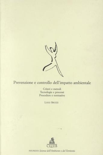 Prevenzione e controllo dell'impatto ambientale. Criteri e metodi. Tecnologie e processi. Procedure e normative - Luigi Bruzzi - copertina