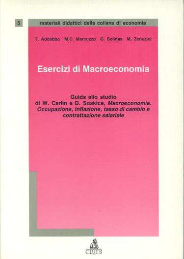 Esercizi di macroeconomia. Guida allo studio di W. Carlin e D. Soskice. Macroeconomia - copertina