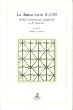 La banca verso il 2000. Profili istituzionali, gestionali e di mercato