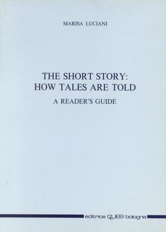 The short story: how tales are told. A reader's guide - Marisa Luciani - copertina