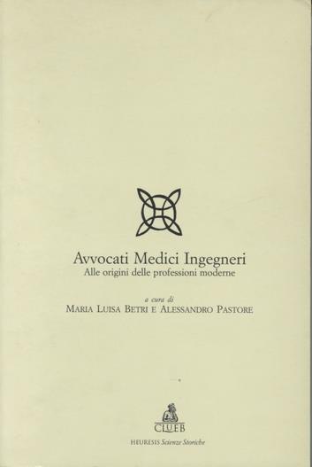 Avvocati, medici, ingegneri. Alle origini delle professioni moderne (secoli XVI-XIX) - copertina