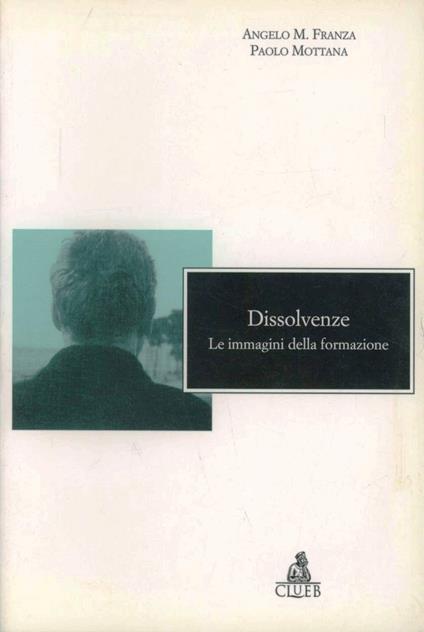 Dissolvenze. Le immagini della formazione - Angelo M. Franza,Paolo Mottana - copertina