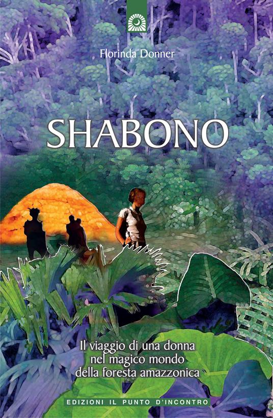 Shabono. Viaggio nel mondo magico e remoto della foresta amazzonica - Florinda Donner Grau - copertina