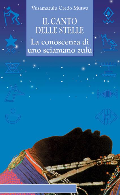 Il canto delle stelle. La saggezza di uno sciamano zulù - Credo Vusamazulu Mutwa - copertina