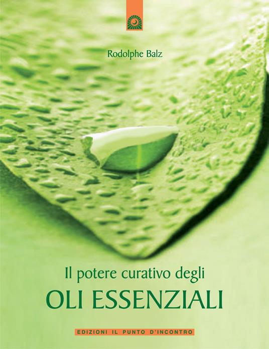 Il potere curativo degli oli essenziali - Rodolphe Balz - copertina