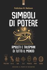 Simboli di potere. Amuleti e talismani di tutto il mondo