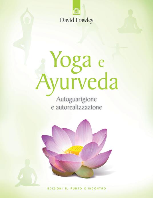 Yoga e ayurveda. Autoguarigione e autorealizzazione - David Frawley - copertina