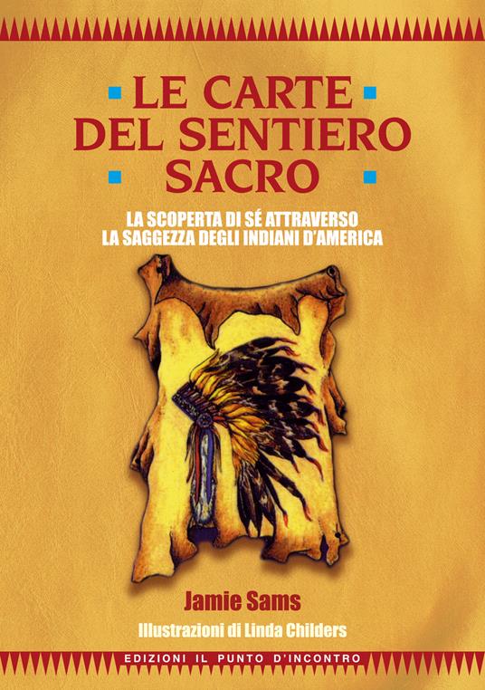 Il libro del sentiero sacro. Nuovi insegnamenti e strumenti per illuminare il vostro cammino. Complemento al best-seller Le carte del sentiero sacro - Jamie Sams - copertina