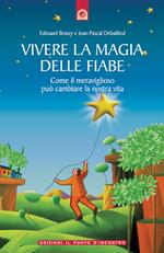 Vivere la magia delle fiabe. Come il meraviglioso può cambiare la nostra vita