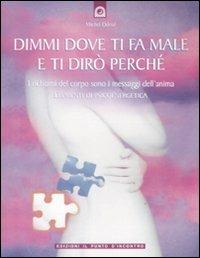 Dimmi dove ti fa male e ti dirò perché. I richiami del corpo sono i messaggi dell'anima. Elementi di psicoenergetica - Michel Odoul - copertina