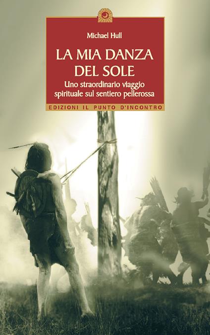 La mia danza del sole. Guarigione e trasformazione spirituale lungo la via rossa - Michael Hull - copertina