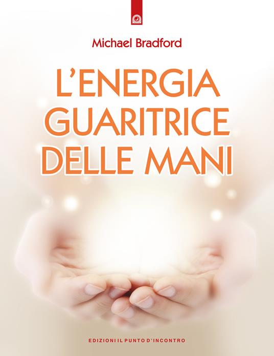 L'energia guaritrice delle mani - Michael Bradford - copertina