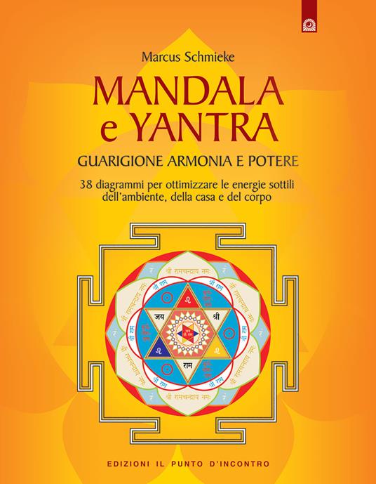 Yantra. Mandala di guarigione, armonia e potere. Strumenti di correzione delle energie per l'ambiente, la casa e la salute. Ediz. illustrata - Marcus Schmieke - copertina