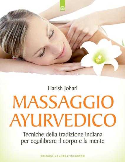 Massaggio ayurvedico. Tecniche della tradizione indiana per equilibrare il corpo e la mente - Harish Johari - copertina