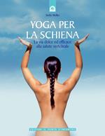 Yoga per la schiena. La via dolce ed efficace alla salute vertebrale