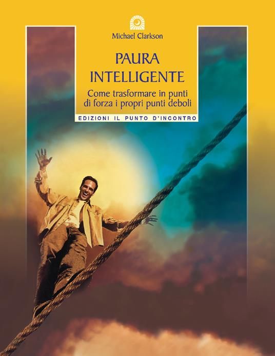 Paura intelligente. Come trasformare i propri punti deboli in punti di forza - Michael Clarkson - copertina