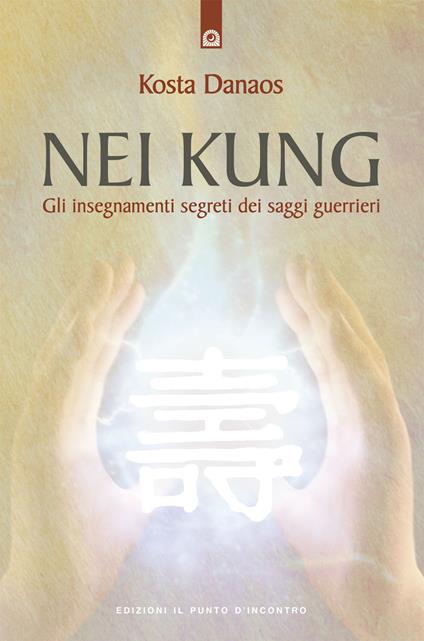 Nei Kung. Gli insegnamenti segreti dei saggi guerrieri - Kosta Danaos - copertina