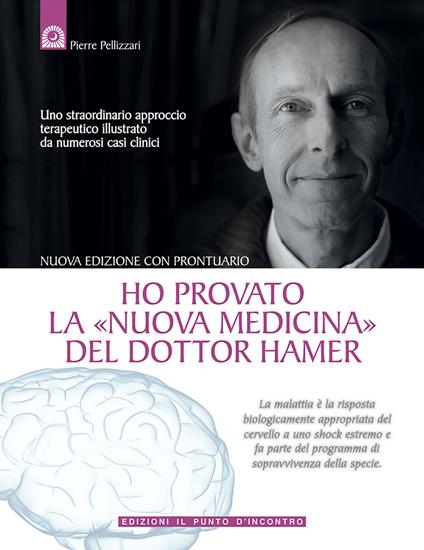 Ho provato la «nuova medicina» del dottor Hamer. Uno straordinario approccio terapeutico illustrato da numerosi casi clinici - Pierre Pellizzari - copertina