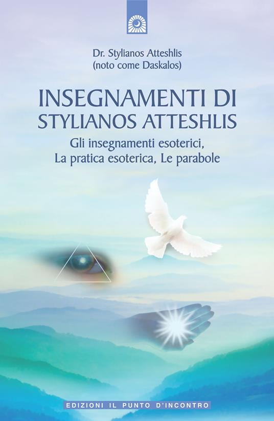 Insegnamenti di Stylianos Atteshlis. Gli insegnamenti esoterici, la pratica esoterica, le parabole. Ediz. illustrata - Stylianos Atteshlis - copertina