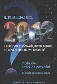 Il mistero del 2012. Cataclismi e sconvolgimenti naturali o l'alba di una nuova umanità? Predizioni, profezie e possibilità - 4