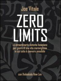 Zero limits. Lo straordinario sistema hawaiano per gioire di una vita meravigliosa in cui tutto è davvero possibile - Joe Vitale,Ihaleakala Hew Len - copertina