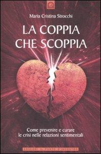 La coppia che scoppia. Come prevenire e curare le crisi nelle relazioni sentimentali - Maria Cristina Strocchi - copertina