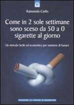 Come in due sole settimane sono sceso da 50 a 0 sigarette al giorno. Un metodo facile ed economico per smettere di fumare