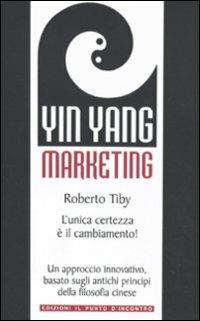 Yin Yang marketing. L'unica certezza è il cambiamento! - Roberto Tiby - copertina