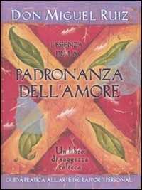 Libro L' essenza della padronanza dell'amore Miguel Ruiz