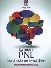 La nuova PNL. L'arte di raggiungere i propri obiettivi - Harry Alder - copertina