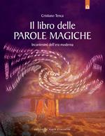 Il libro delle parole magiche. Incantesimi dell'era moderna