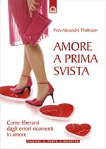 Amore a prima svista. Come liberarsi dagli errori ricorrenti in amore