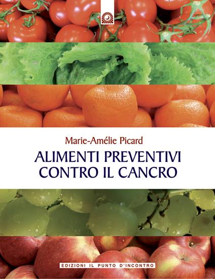 Alimenti preventivi contro Il cancro - Marie-Amélie Picard,I. Dal Brun - ebook