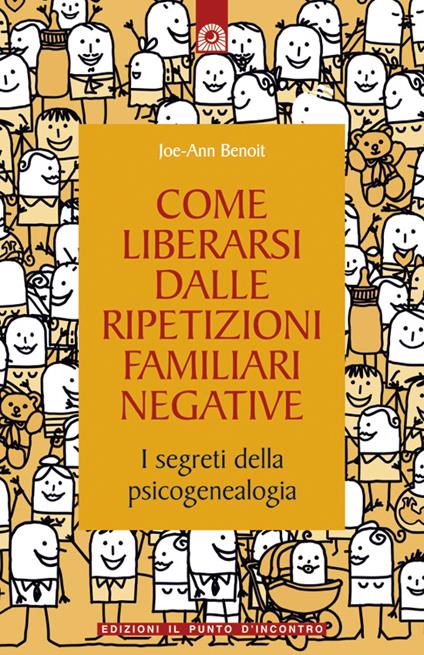 Come liberarsi dalle ripetizioni familiari negative. I segreti della psicogenealogia - Joe-Ann Benoit,I. Dal Brun - ebook