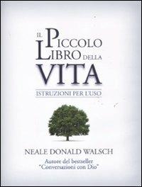 Il piccolo libro della vita. Istruzioni per l'uso - Neale Donald Walsch - copertina