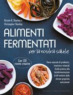 Alimenti fermentati per la nostra salute. Fonte naturale di probiotici, vitamine e minerali
