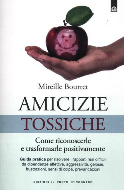 Amicizie tossiche. Come riconoscerle e trasformarle positivamente - Mireille Bourret - copertina