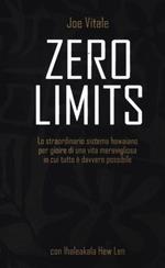 Zero limits. Lo straordinario sistema hawaiano per gioire di una vita meravigliosa in cui tutto è davvero possibile