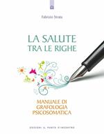 La salute tra le righe. Manuale di grafologia psicosomatica