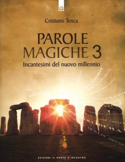 Parole magiche. Vol. 3: Incantesimi per il nuovo millennio. - Cristiano Tenca - copertina