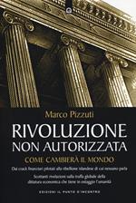 Rivoluzione non autorizzata. Come cambierà il mondo