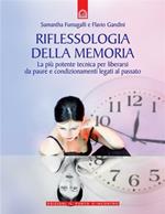 Riflessologia della memoria. La più potente tecnica per liberarsi da paure e condizionamenti legati al passato