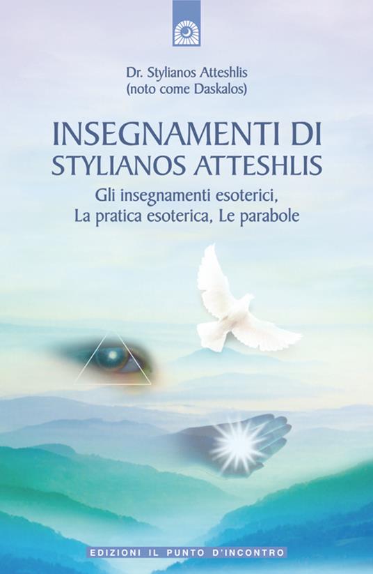 Insegnamenti di Stylianos Atteshlis. Gli insegnamenti esoterici, la pratica esoterica, le parabole. Ediz. illustrata - Stylianos Atteshlis,M. Barilli - ebook