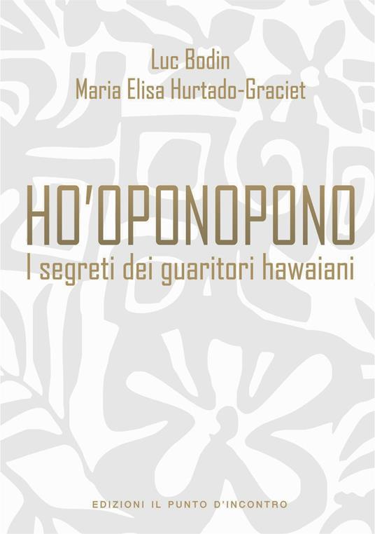 Ho'oponopono. I segreti dei guaritori hawaiani - Luc Bodin,Maria-Elisa Hurtado-Graciet - ebook
