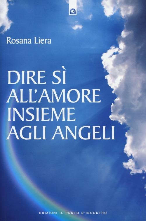 Dire sì all'amore insieme agli angeli - Rosana Liera - copertina