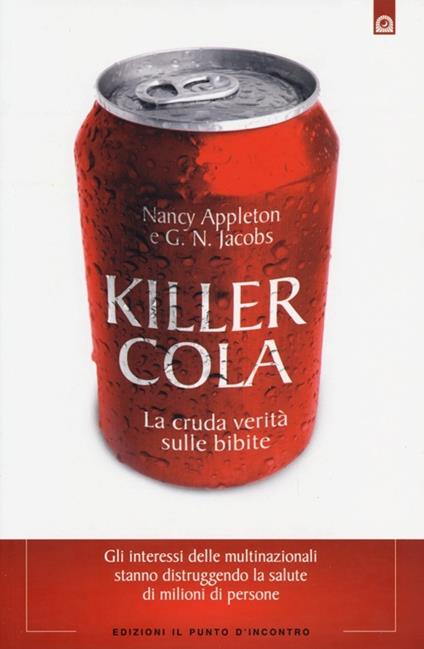 Killer cola. La cruda verità sulle bibite - Nancy Appleton,G. N. Jacobs - copertina