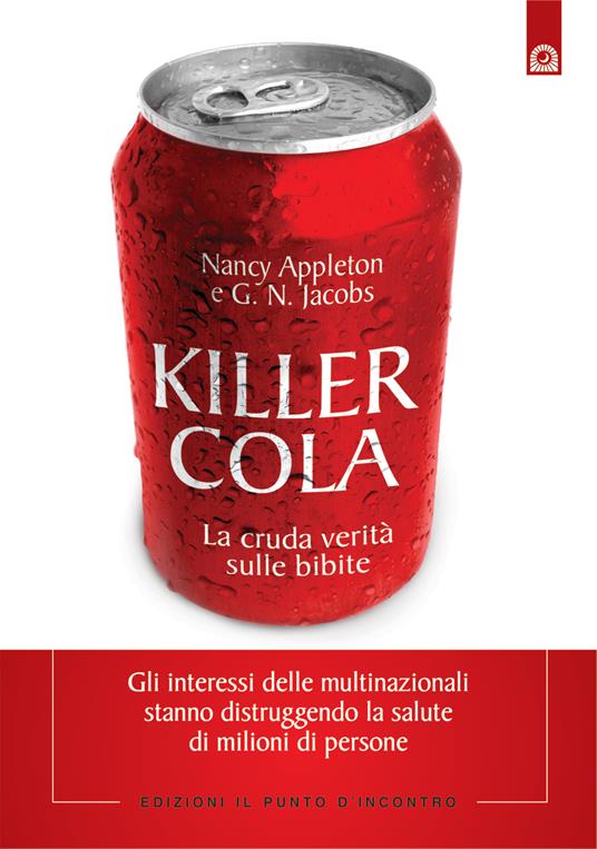 Killer cola. La cruda verità sulle bibite - Nancy Appleton,G. N. Jacobs,I. Dal Brun - ebook