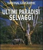 Ultimi paradisi selvaggi. Ediz. illustrata