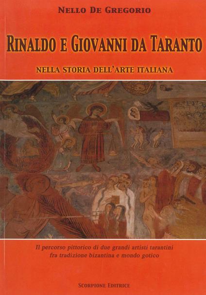 Rinaldo e Giovanni da Taranto nella storia dell'arte italiana. Il percorso pittorico di due grandi artisti tarantini fra tradizione bizantina e mondo gotico. Ediz. illustrata - Nello De Gregorio - copertina